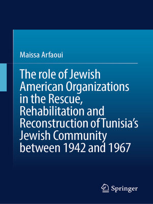 cover image of The role of Jewish American Organizations in the Rescue, Rehabilitation and Reconstruction of Tunisia's Jewish Community between 1942 and 1967